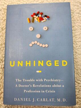 Unhinged The Trouble With Psychiatry Daniel Carlat Hardcover 1st Free Press Blue